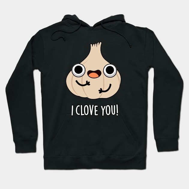 I Clove You Funny Spice Garlic Pun Hoodie by punnybone